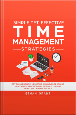 Simple Yet Effective Time Management Strategies ,get Things Done In Less Time And Develop Atomic Habbits With Productivity Methods Used By Highly Successful People