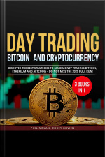 Day Trading Bitcoin And Cryptocurrency 3 Books In 1: Discover The Best Strategies To Make Money Trading Bitcoin, Ethereum And Altcoins – Do Not Miss The 2020 Bull Run!