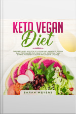 Keto Vegan Diet: The Plant Based Solution To Lose Weight. An Easy To Follow Guide To Organize Your Healthy Low-carb Meal Plan. Change Your Body In 21 Days With A Vegan Lifestyle
