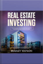 Real Estate Investing: How To Make Your Riches From Rental Properties And Flipping Houses, And Build Passive Income By Mastering The Property Investment Game