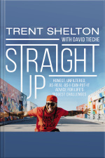 Straight Up: Honest, Unfiltered, As-real-as-i-can-put-it Advice For Life’s Biggest Challenges