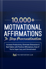10,000+ Motivational Affirmations To Stop Procrastination And Increase Productivity Eliminate Distraction  Bad Habits With Positive Affirmations, Even If Youre Super Lazy And Unmotivated