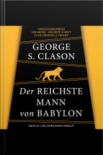 Der Reichste Mann Von Babylon. Erfolgsgeheimnisse Der Antike - Der Erste Schritt In Die Finanzielle Freiheit