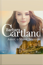 Amor, O Maior Tesouro (a Eterna Coleção De Barbara Cartland 22)