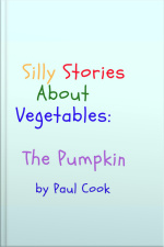 Silly Stories About Vegetables: The Pumpkin