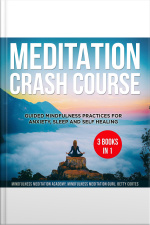 Meditation Crash Course - 3 Books In 1: Guided Mindfulness Practices For Anxiety, Sleep And Self Healing