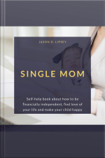 Single Mom Self-help Book About How To Be FInancially Independent, FInd Love Of Your Life And Make Your Child Happy