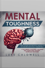 Mental Toughness: 6 Steps To Build The Strongest Mindset For Life And Become Totally Unstoppable! +7 Day Mental Toughness Challenge And Assertiveness Training. Master Self Discipline!