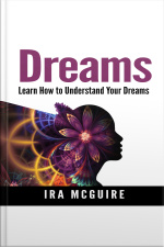 Dreams: The Ultimate Guide To Understanding The Dreams You Dream