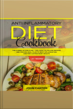 Anti Inflammatory Diet Cookbook: The 3 Week Action Plan – 120+ Easy To Follow Recipes And Proven Meal Plan To Beat Inflammation And For Lasting Body Health