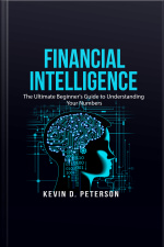 Financial Intelligence: The Ultimate Beginners Guide To Understanding Your Numbers
