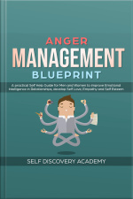 Anger Management Blueprint: A Practical Self Help Guide For Men And Women To Improve Emotional Intelligence In Relationships, Develop Self Love, Empathy And Self Esteem (self Discovery Book 3)