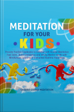 Meditation For Your Kids: Provide Positive Feedbacks To Children With Guided Meditation Feel Calm, Build Confidence And Strong Mental Health With Mindfulness Learning  Enchanted Bedtime Happiness