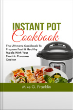 Instant Pot Cookbook: The Ultimate Cookbook To Prepare Fast  Healthy Meals With Your Electric Pressure Cooker