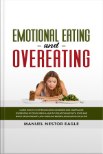 Emotional Eating And Overeating: Learn How To Stop Binge Eating Disorder And Compulsive Overeating By Developing A Healthy Relationship With Food And Quick Excess Weight Loss Through Mindfulness Eating Solution