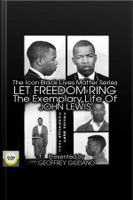 The Icon Black Matters Series: Let Freedom Ring, The Exemplary Life Of John Lewis