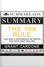 Summary Of The 10x Rule: The Only Difference Between Success And Failure By Grant Cardone