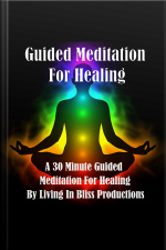 Guided Meditation For Healing: A 30 Minute Guided Meditation For Healing