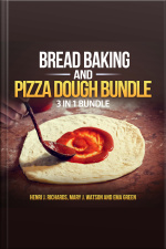 Bread Baking And Pizza Dough Bundle: 3 In 1 Bundle, Bread, Pizza Dough, How To Bake Everything