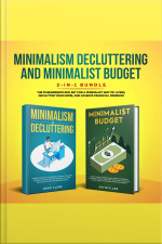 Minimalism Decluttering And Minimalist Budget: The #1 Beginners Guide For A Minimalist Way Of Living, Declutter Your Home, And Achieve Financial Freedom