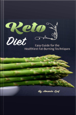 Keto Diet: Easy Guide For The Healthiest Fat-burning Techniques