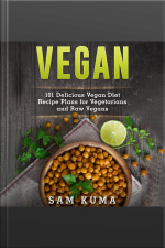 Vegan: 101 Delicious Vegan Diet Recipe Plans For Vegetarians And Raw Vegans