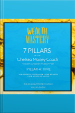 Wealth Mastery: 7 Pillars Of The Chelsea Money Coach: Pillar 4: Time