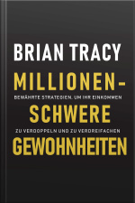 Millionenschwere Gewohnheiten. Bewährte Strategien, Um Ihr Einkommen Zu Verdoppeln Und Zu Verdreifachen