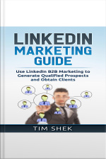 Linkedin Marketing: Use Linkedin B2b Marketing To Generate Qualified Prospects And Obtain Clients