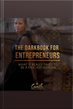 The Darkbook For Entrepreneurs: What It Really Takes To Be A Kick-ass Woman