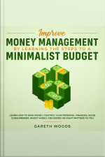 Improve Money Management By Learning The Steps To A Minimalist Budget Learn How To Save Money, Control Your Personal Finances, Avoid Consumerism, Invest Wisely And Spend On What Matters To You