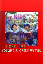 By Kids For Kids Story Time: Volume 02 - Greek Myths