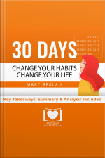 Summary Of 30 Days - Change Your Habits, Change Your Life: A Couple Of Simple Steps Every Day To Create The Life You Want By Marc Reklau: Key Takeaways, Summary  Analysis Included