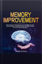 Memory Improvement,brain Training And Accelerated Learning To Discover Your Unlimited Memory Potential Declutter Your Mind To Boost Your Iq Through Insane Focus