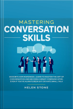 Mastering Conversation Skills Goodbye Awkwardness. Learn To Master The Art Of Conversation And Become A Great Communicator, Even If Youve Always Been Shy Or Hate Small Talk