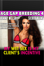My Wet Sex Is My Client’s Incentive : Age-gap Breeding 4 (breeding Erotica Unprotected Erotica Age Gap Erotica Erotica)