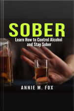 Sober: Learn How To Control Alcohol And Stay Sober