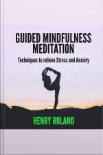 Guided Mindfulness Meditation: Techniques To Relieve Stress And Anxiety