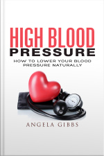 High Blood Pressure: How To Lower Your Blood Pressure Naturally