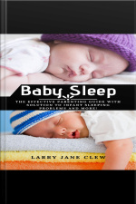 Baby Sleep: The Effective Parenting Guide With Solution To Infant Sleeping Problems And More!
