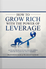 How To Grow Rich With The Power Of Leverage