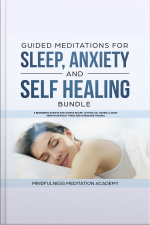 Guided Meditations For Sleep, Anxiety And Self Healing Bundle: 3 Beginners Scripts For Stress Relief, Letting Go, Having A Quiet Mind In Difficult Times And Overcome Trauma