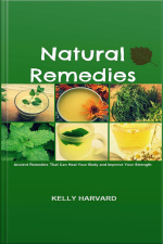 Natural Remedies: Ancient Remedies That Can Heal Your Body And Improve Your Strength