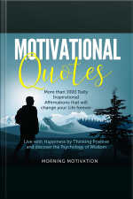 Motivational Quotes: Unlock The Psychology Of Success With This Collection Of 1000+ Inspirational Affirmations - Discover Happiness By Thinking Positive And Change Your Life Forever