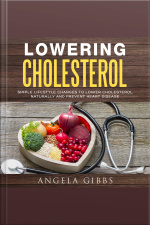 Lowering Cholesterol: Simple Lifestyle Changes To Lower Cholesterol Naturally And Prevent Heart Disease