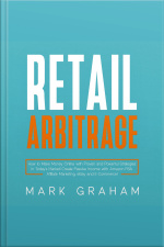 Retail Arbitrage: How To Make Money Online With Proven And Powerful Strategies In Today’s Market! Create Passive Income With Amazon Fba, Affiliate Marketing, Ebay And E-commerce!