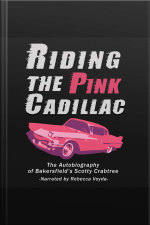 Riding The Pink Cadillac - The Autobiography Of Bakersfields Scotty Crabtree