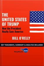 The United States Of Trump: How The President Really Sees America By Bill Oreilly: Key Takeaways, Summary  Analysis Included