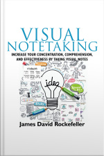 Visual Notetaking: Increase Your Concentration, Comprehension, And Effectiveness By Taking Visual Notes