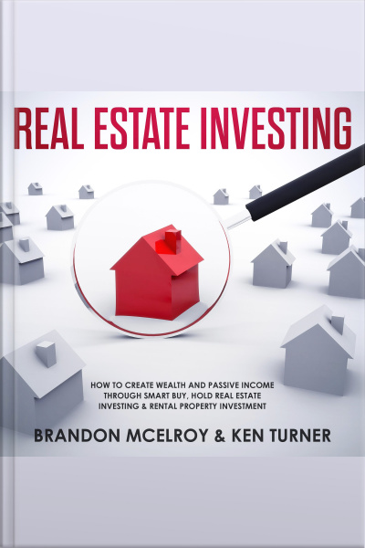 Real Estate Investing: How To Create Wealth And Passive Income Through Smart Buy, Hold Real Estate Investing, Rental Property Investment  Make Money Fast